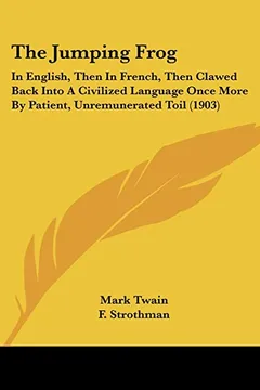 Livro The Jumping Frog: In English, Then in French, Then Clawed Back Into a Civilized Language Once More by Patient, Unremunerated Toil (1903) - Resumo, Resenha, PDF, etc.