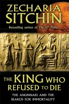 Livro The King Who Refused to Die: The Anunnaki and the Search for Immortality - Resumo, Resenha, PDF, etc.