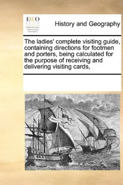 Livro The Ladies' Complete Visiting Guide, Containing Directions for Footmen and Porters, Being Calculated for the Purpose of Receiving and Delivering Visit - Resumo, Resenha, PDF, etc.
