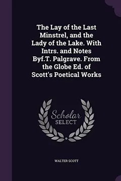 Livro The Lay of the Last Minstrel, and the Lady of the Lake. with Intrs. and Notes Byf.T. Palgrave. from the Globe Ed. of Scott's Poetical Works - Resumo, Resenha, PDF, etc.