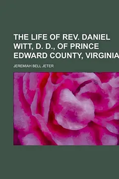 Livro The Life of REV. Daniel Witt, D. D., of Prince Edward County, Virginia - Resumo, Resenha, PDF, etc.