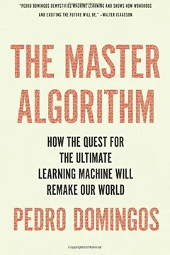 Livro The Master Algorithm: How the Quest for the Ultimate Learning Machine Will Remake Our World - Resumo, Resenha, PDF, etc.