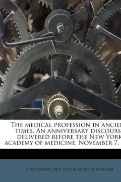 Livro The Medical Profession in Ancient Times. an Anniversary Discourse Delivered Before the New York Academy of Medicine, November 7, 1855 - Resumo, Resenha, PDF, etc.