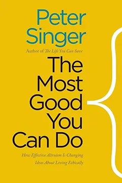 Livro The Most Good You Can Do: How Effective Altruism Is Changing Ideas about Living Ethically - Resumo, Resenha, PDF, etc.
