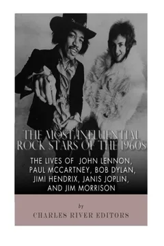 Capa do livro The Most Influential Rock Stars of the 1960s: The Lives of John Lennon, Paul McCartney, Bob Dylan, Jimi Hendrix, Janis Joplin, and Jim Morrison
