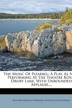 Livro The Music of Pizarro,: A Play, as Now Performing at the Theatre Royal Drury Lane, with Unbounded Applause, ... - Resumo, Resenha, PDF, etc.