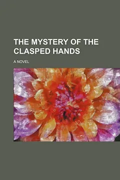 Livro The Mystery of the Clasped Hands; A Novel - Resumo, Resenha, PDF, etc.