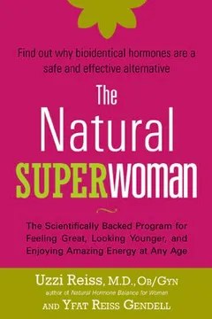 Livro The Natural Superwoman: The Scientifically Backed Program for Feeling Great, Looking Younger, and Enjoying Amazing Energy at Any Age - Resumo, Resenha, PDF, etc.