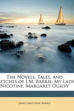 Livro The Novels, Tales, and Sketches of J.M. Barrie: My Lady Nicotine. Margaret Ogilvy - Resumo, Resenha, PDF, etc.