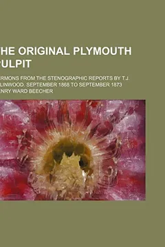 Livro The Original Plymouth Pulpit Volume 1-2; Sermons from the Stenographic Reports by T.J. Ellinwood. September 1868 to September 1873 - Resumo, Resenha, PDF, etc.