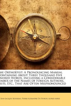 Livro The Orthoepist: A Pronouncing Manual Containing about Three Thousand Five Hundred Words, Including a Considerable Number of the Names - Resumo, Resenha, PDF, etc.