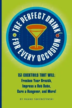 Livro The Perfect Drink for Every Occasion: 151 Cocktails That Will Freshen Your Breath, Impress a Hot Date, Cure a Hangover, and More! - Resumo, Resenha, PDF, etc.