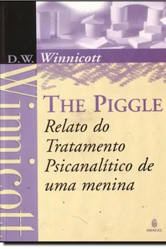 Livro The Piggle. Relato Do Tratamento Psicanalítico De Uma Menina - Resumo, Resenha, PDF, etc.