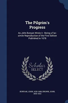 Livro The Pilgrim's Progress: As John Bunyan Wrote It: Being a Fac-Simile Reproduction of the First Edition Published in 1678 - Resumo, Resenha, PDF, etc.