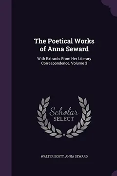 Livro The Poetical Works of Anna Seward: With Extracts from Her Literary Correspondence, Volume 3 - Resumo, Resenha, PDF, etc.