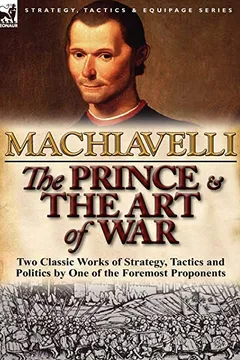 Livro The Prince & the Art of War: Two Classic Works of Strategy, Tactics and Politics by One of the Foremost Proponents - Resumo, Resenha, PDF, etc.