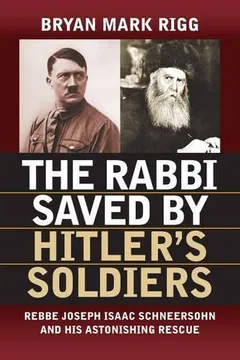 Capa do livro The Rabbi Saved by Hitler's Soldiers: Rebbe Joseph Isaac Schneersohn and His Astonishing Rescue