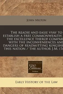 Livro The Readie and Easie Vvay to Establish a Free Commonwealth and the Excellence Therof Compar'd with the Inconveniences and Dangers of Readmitting Kings - Resumo, Resenha, PDF, etc.