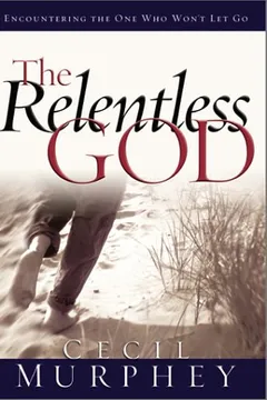 Livro The Relentless God: Encountering the One Who Won't Let Go - Resumo, Resenha, PDF, etc.