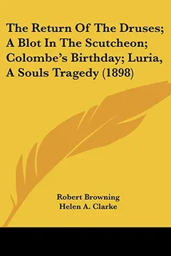 Livro The Return of the Druses; A Blot in the Scutcheon; Colombe's Birthday; Luria, a Souls Tragedy (1898) - Resumo, Resenha, PDF, etc.