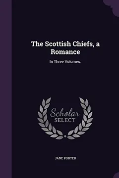 Livro The Scottish Chiefs, a Romance: In Three Volumes. - Resumo, Resenha, PDF, etc.