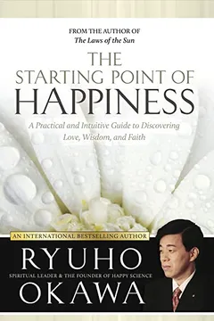 Livro The Starting Point of Happiness: A Practical and Intuitive Guide to Discovering Love, Wisdom, and Faith - Resumo, Resenha, PDF, etc.