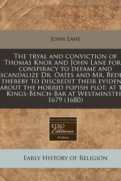 Livro The Tryal and Conviction of Thomas Knox and John Lane for a Conspiracy to Defame and Scandalize Dr. Oates and Mr. Bedloe Thereby to Discredit Their Ev - Resumo, Resenha, PDF, etc.