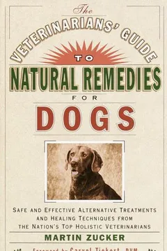 Livro The Veterinarians' Guide to Natural Remedies for Dogs: Safe and Effective Alternative Treatments and Healing Techniques from the Nation's Top Holistic - Resumo, Resenha, PDF, etc.