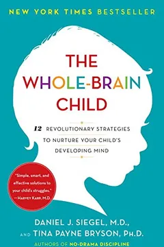 Livro The Whole-Brain Child: 12 Revolutionary Strategies to Nurture Your Child's Developing Mind - Resumo, Resenha, PDF, etc.