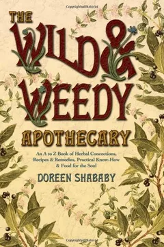 Livro The Wild & Weedy Apothecary: An A to Z Book of Herbal Concoctions, Recipes & Remedies, Practical Know-How & Food for the Soul - Resumo, Resenha, PDF, etc.