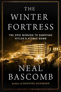Livro The Winter Fortress: The Epic Mission to Sabotage Hitler's Atomic Bomb - Resumo, Resenha, PDF, etc.