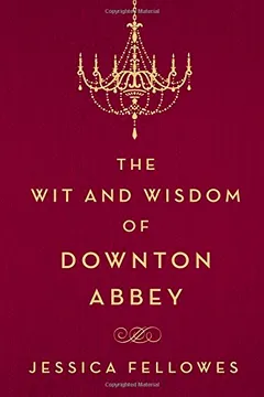 Livro The Wit and Wisdom of Downton Abbey - Resumo, Resenha, PDF, etc.