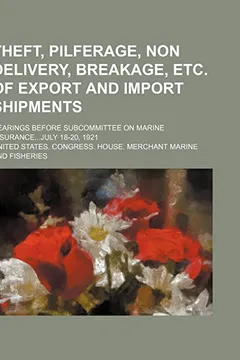 Livro Theft, Pilferage, Non Delivery, Breakage, Etc. of Export and Import Shipments; Hearings Before Subcommittee on Marine Insurancejuly 18-20, 1921 - Resumo, Resenha, PDF, etc.