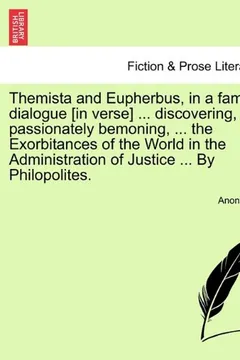 Livro Themista and Eupherbus, in a Familiar Dialogue [In Verse] ... Discovering, and Passionately Bemoning, ... the Exorbitances of the World in the Adminis - Resumo, Resenha, PDF, etc.