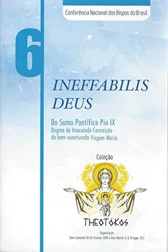 Livro Theotokos. Ineffabilis Deus. Do Sumo Pontifice Pio IX - Volume 6 - Resumo, Resenha, PDF, etc.