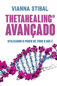 Capa do livro ThetaHealing Avançado. Utilizando o Poder de Tudo o que É