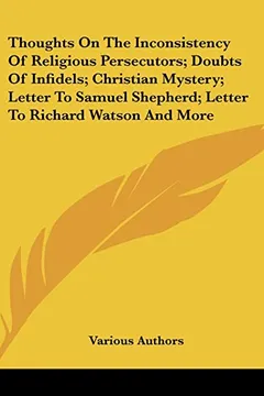 Capa do livro Thoughts on the Inconsistency of Religious Persecutors; Doubts of Infidels; Christian Mystery; Letter to Samuel Shepherd; Letter to Richard Watson and More