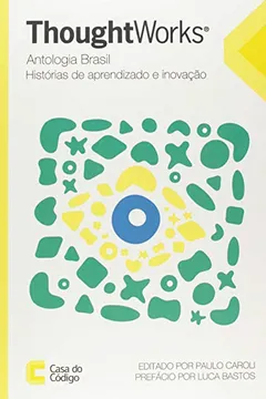 Livro ThoughtWorks Antologia Brasil. Histórias de Aprendizado e Inovação - Resumo, Resenha, PDF, etc.