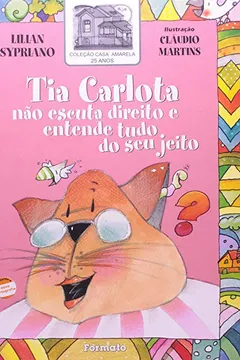 Capa do livro Tia Carlota Nao Escuta Direito E Entende Tudo Do Seu Jeito