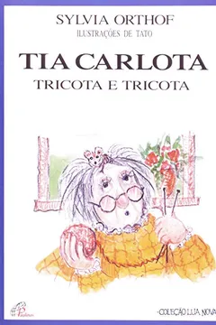 Livro Tia Carlota Tricota E Tricota - Coleção Lua Nova - Resumo, Resenha, PDF, etc.
