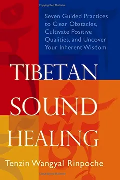 Livro Tibetan Sound Healing: Seven Guided Practices to Clear Obstacles, Cultivate Positive Qualities, and Uncover Your Inherent Wisdom [With CD (Audio)] - Resumo, Resenha, PDF, etc.