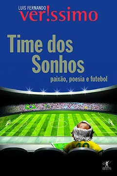 Livro Time Dos Sonhos. Poesia, Paixão E Futebol - Resumo, Resenha, PDF, etc.