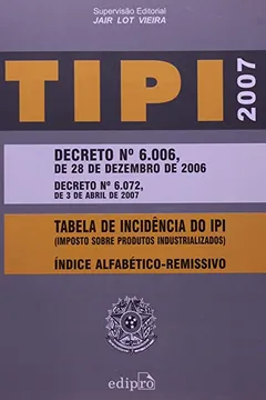 Capa do livro Tipi 2007 - Decreto 6006-28/12/2006 - Decreto 6072 - 03/04/2007 - Tabela De