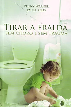 Livro Tirar A Fralda Sem Choro E Sem Trauma - Resumo, Resenha, PDF, etc.