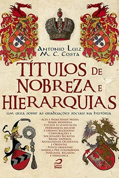 Livro Títulos de Nobreza e Hierarquias. Um Guia Sobre as Graduações Sociais na História - Resumo, Resenha, PDF, etc.