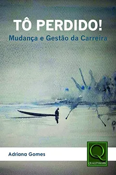 Livro Tô Perdido! Mudança e Gestão da Carreira - Resumo, Resenha, PDF, etc.