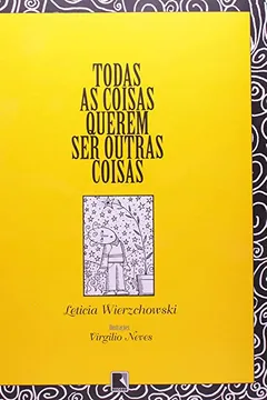 Livro Todas As Coisas Querem Ser Outras Coisas - Resumo, Resenha, PDF, etc.