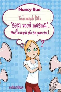 Livro Todo Mundo Fala "Seja Você Mesma"... Mas Eu Ainda não Sei Quem Sou - Resumo, Resenha, PDF, etc.