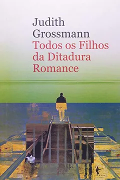 Livro Todos Os Filhos Da Ditadura - Romance - Resumo, Resenha, PDF, etc.