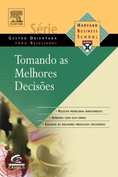 Livro Tomando As Melhores Decisoes - Série Hbr Gestao Orientada Para Resultados - Resumo, Resenha, PDF, etc.